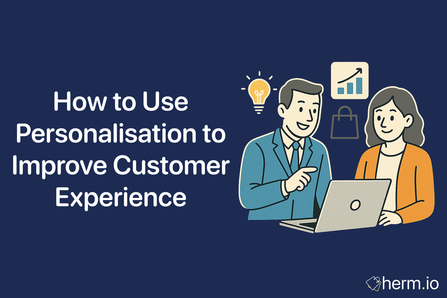 How to Use Personalisation to Improve Customer Experience
