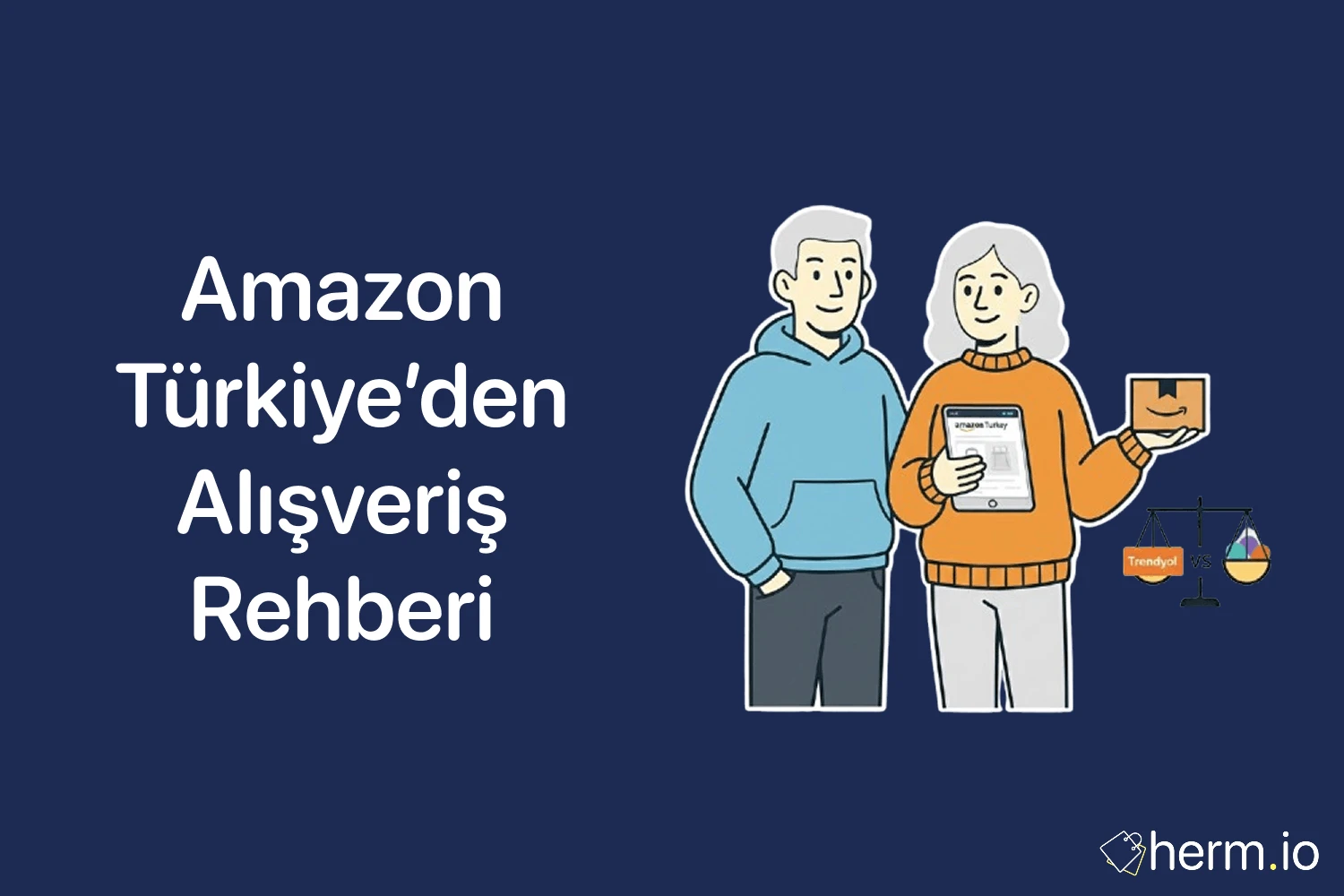 Amazon Türkiye’den alışveriş rehberi kapak görseli: Amazon’dan alışveriş yaparken kargo, iade ve satıcı seçimi; Trendyol ve Hepsiburada karşılaştırması simgesi ve paket tutan çift illüstrasyonu.