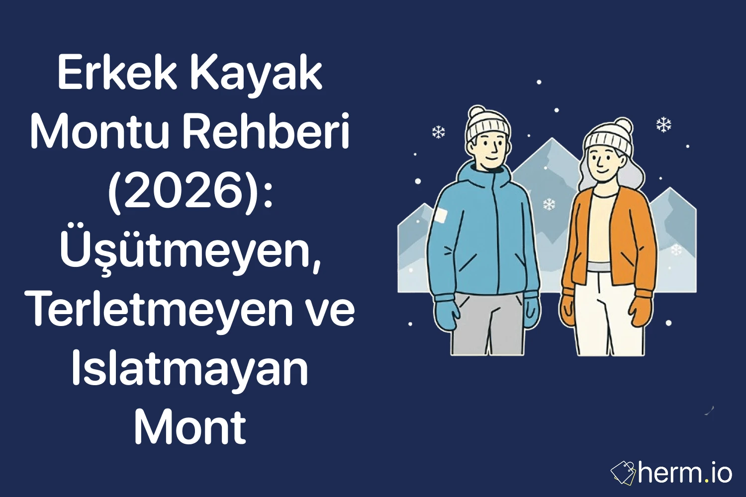 Erkek kayak montu rehberi 2026 kapak görseli; karlı arka plan ve kışlık montlu çift illüstrasyonu