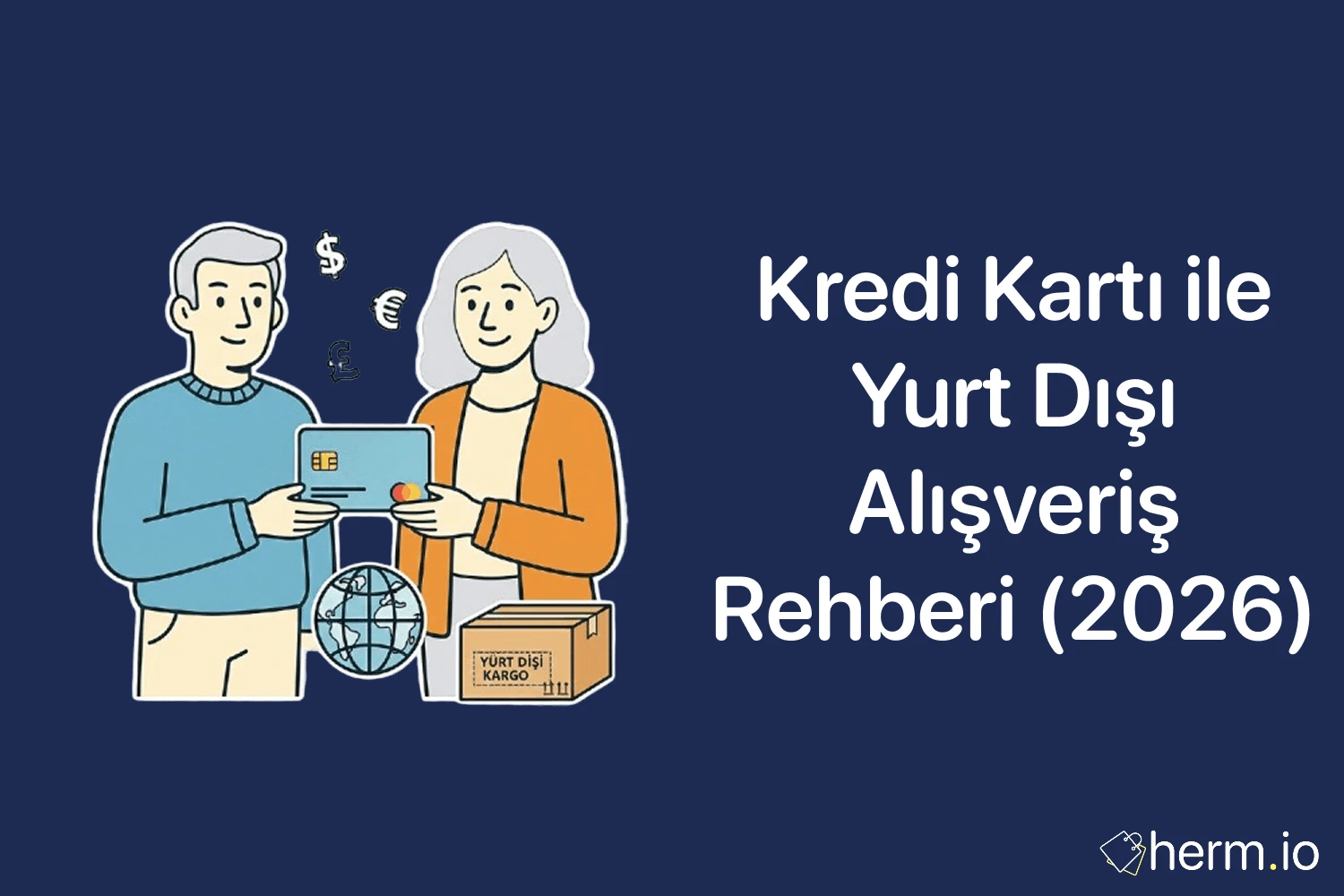 Kredi kartı ile yurt dışı alışveriş rehberi 2026 kapak görseli; kart, kargo kutusu ve dünya temalı illüstrasyon