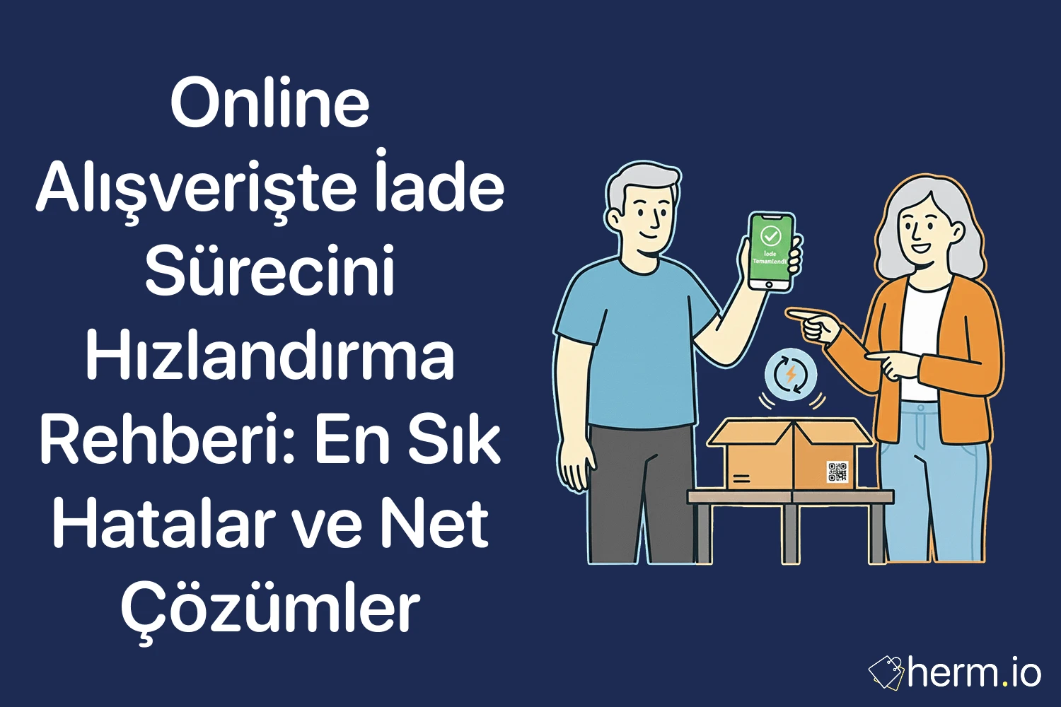 Online alışverişte iade sürecini hızlandırma rehberi kapak görseli: en sık hatalar ve net çözümler; iade kutusu, onay ekranı ve zaman simgesi.